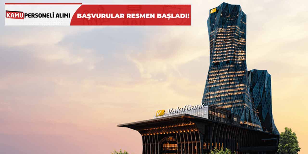 Vakıfbank Kadrolu 845 Memur Alımı Yapacak! İl İl Kontenjanlar-Süreç