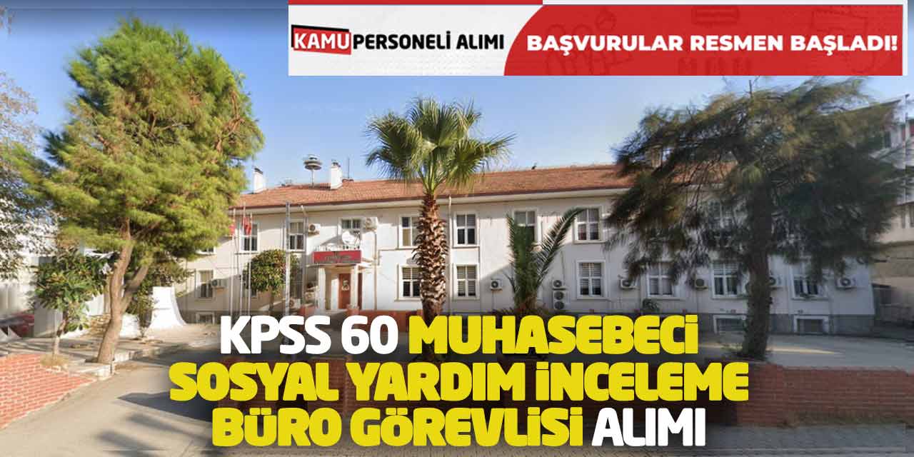 KPSS 60 Muhasebeci Sosyal Yardım İnceleme Büro Görevlisi Alımı