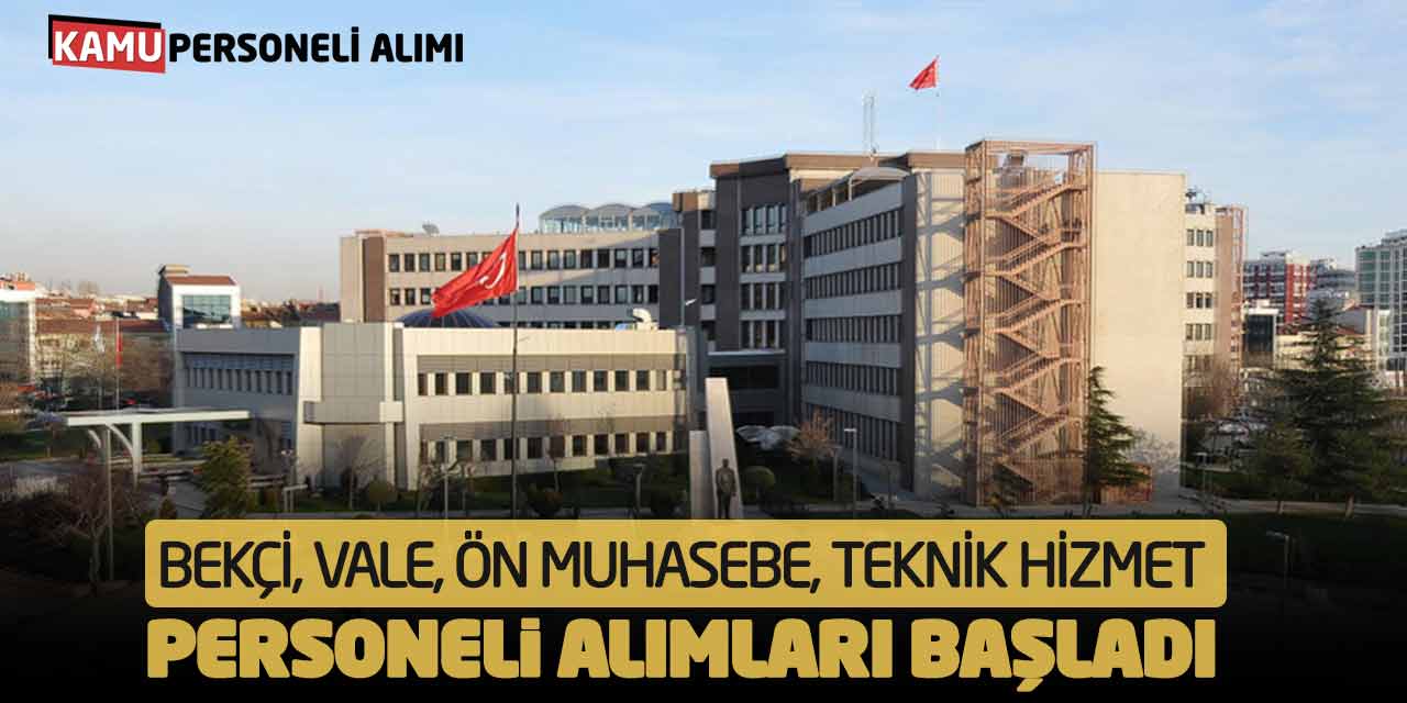 Bekçi, Vale, Ön Muhasebe, Teknik Hizmet Personeli Alımları Başladı