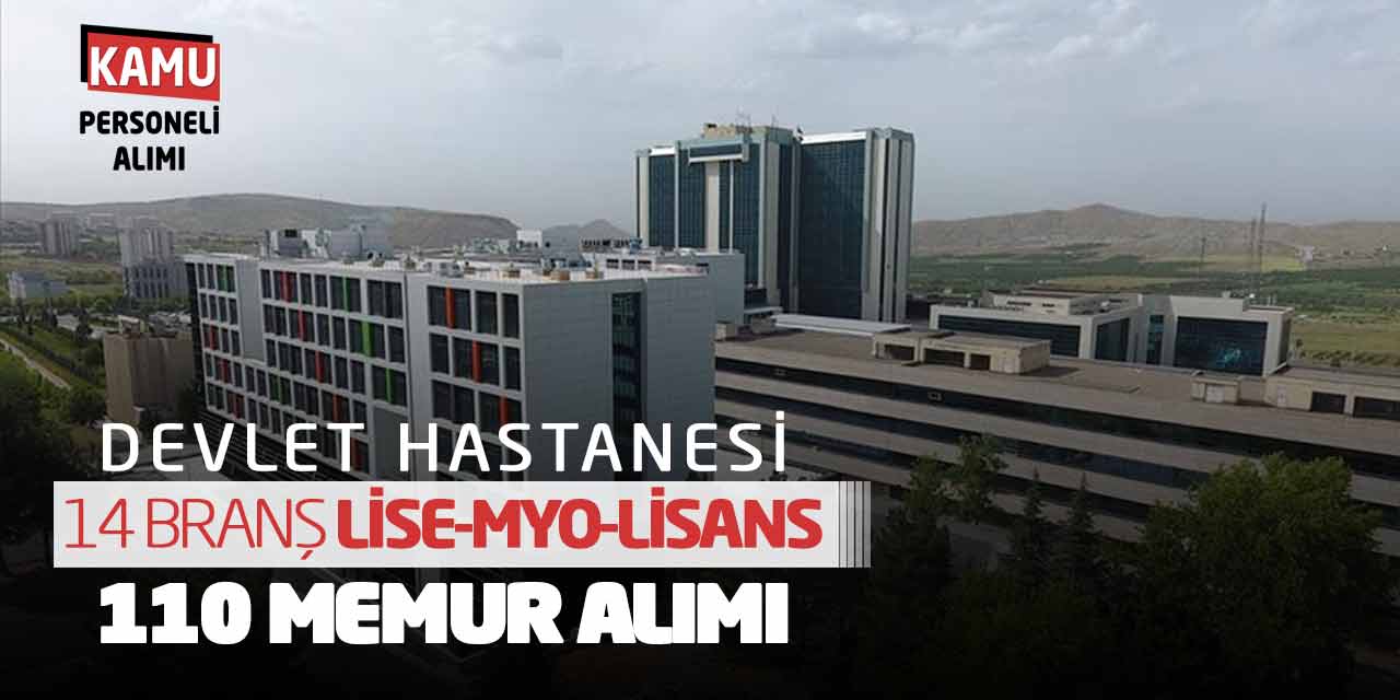 Devlet Hastanesi 14 Branş Lise MYO Lisans Sözleşmeli 110 Memur Alımı