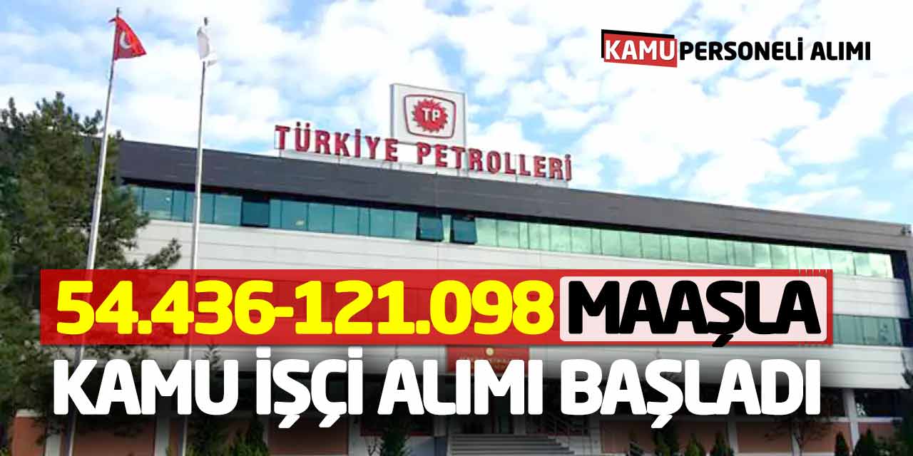 Türkiye Petrolleri 54.436-121.098 Arası Maaşla Kamu İşçi Alımı Başladı