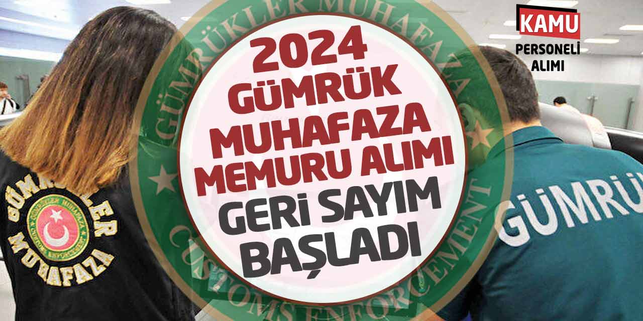 2024 Gümrük Muhafaza Memuru Alımı: Geri Sayım Başladı