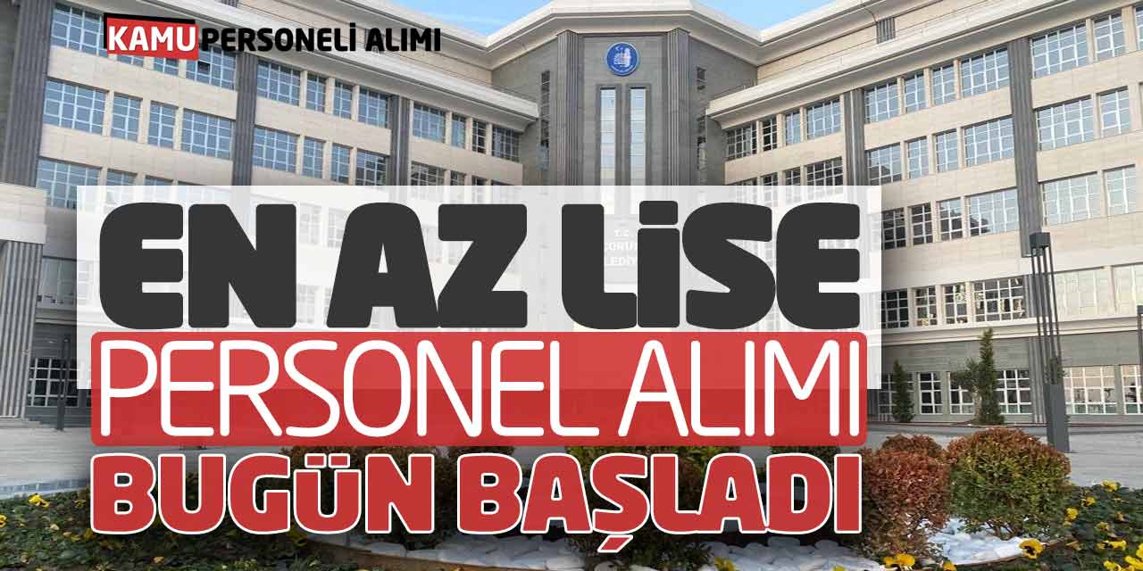 En Az Lise Personel Alımı Başvuruları Bugün Başladı (3 Unvan)
