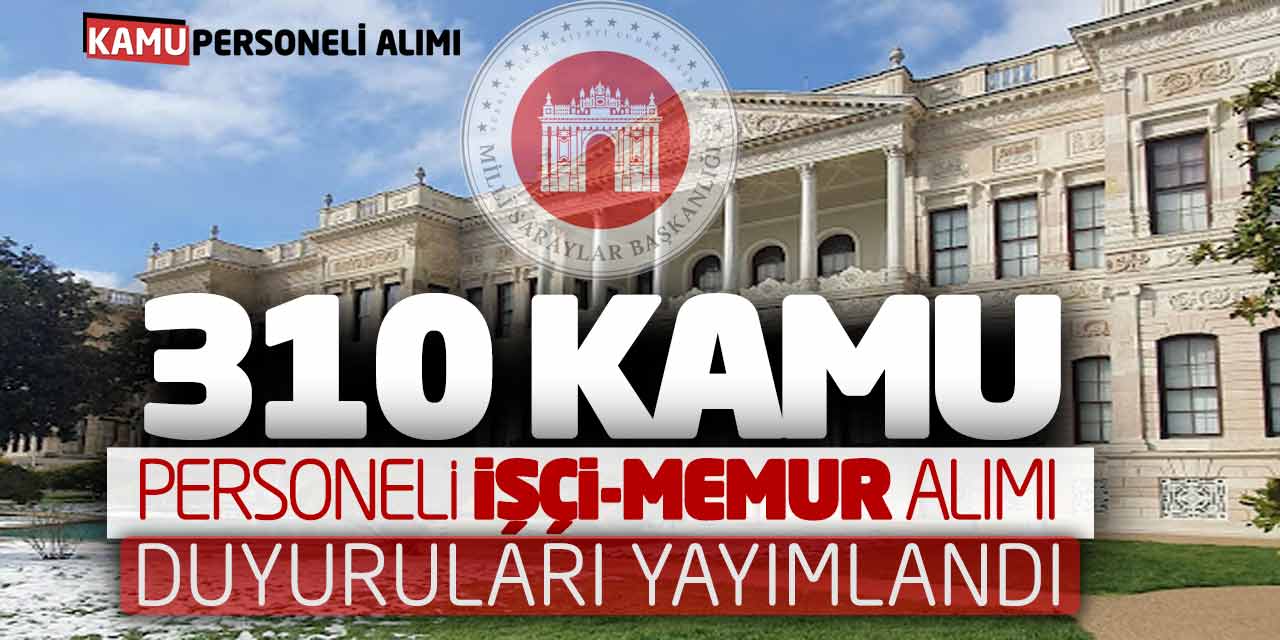 Başkanlık 310 Kamu Personeli İşçi Memur Alımı Duyuruları Yayımladı