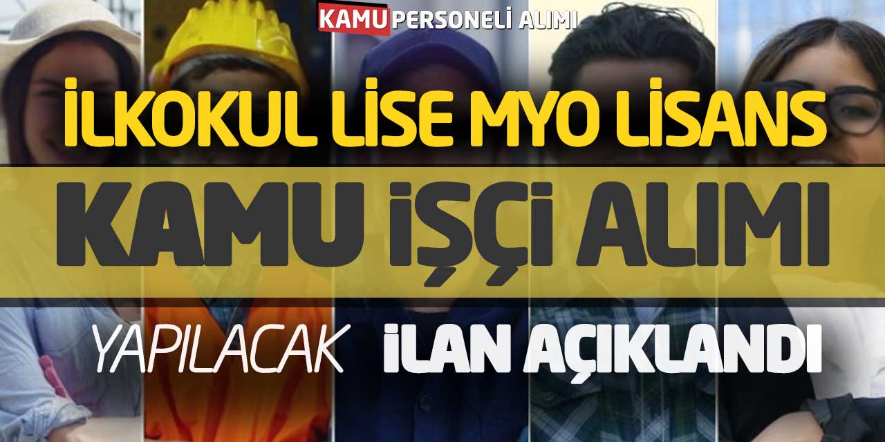 İlkokul Lise Önlisans Lisans Yeni Kamu Personeli Alımı Yapılacak (İlan Açıklandı)