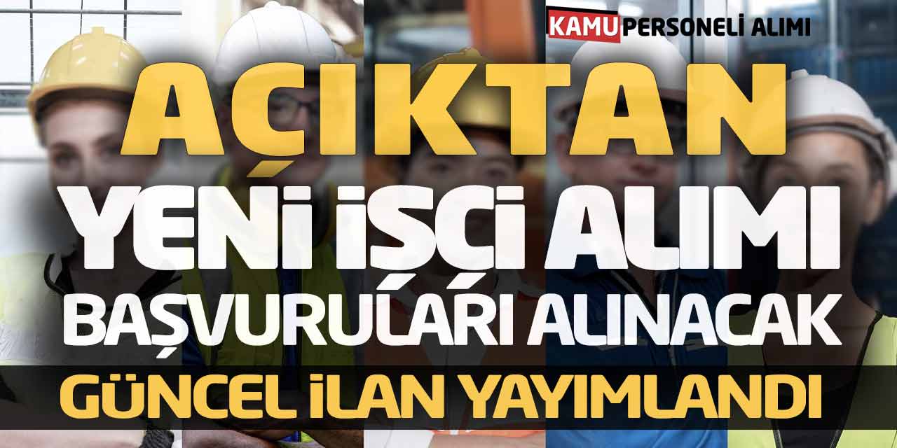 Açıktan Yeni İşçi Alımı Başvuruları Alınacak! Güncel İlan Yayımlandı