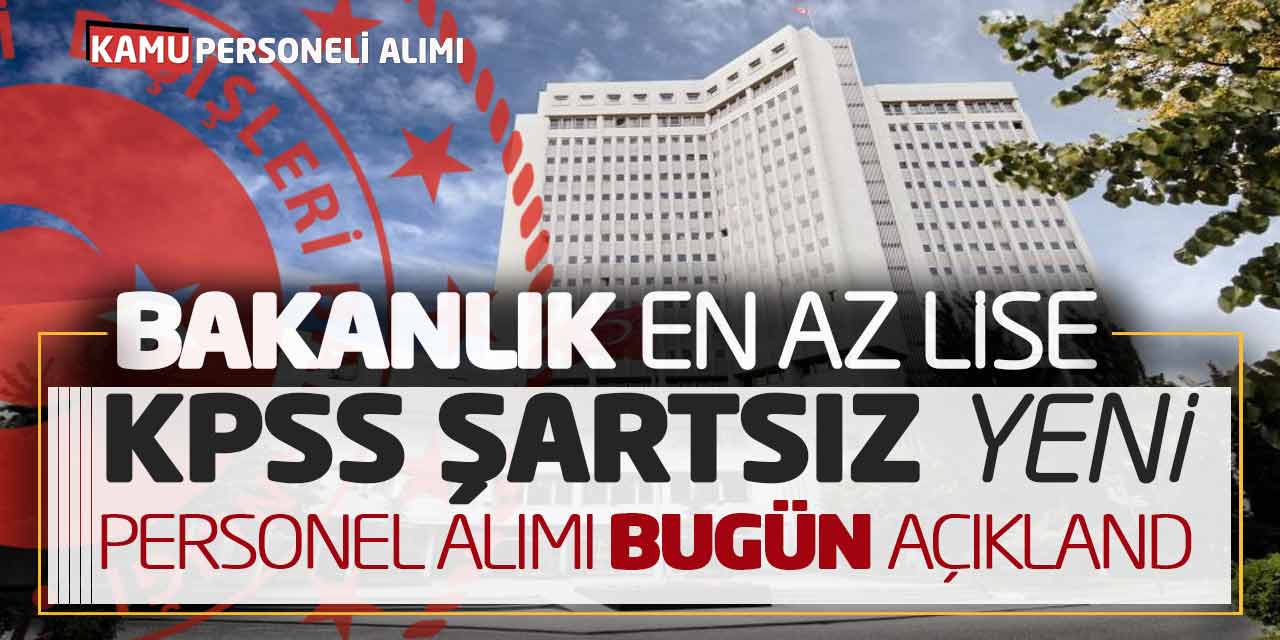 Bakanlık KPSS Şartsız Yeni Personel Alımı Bugün Açıklandı (En Az Lise)