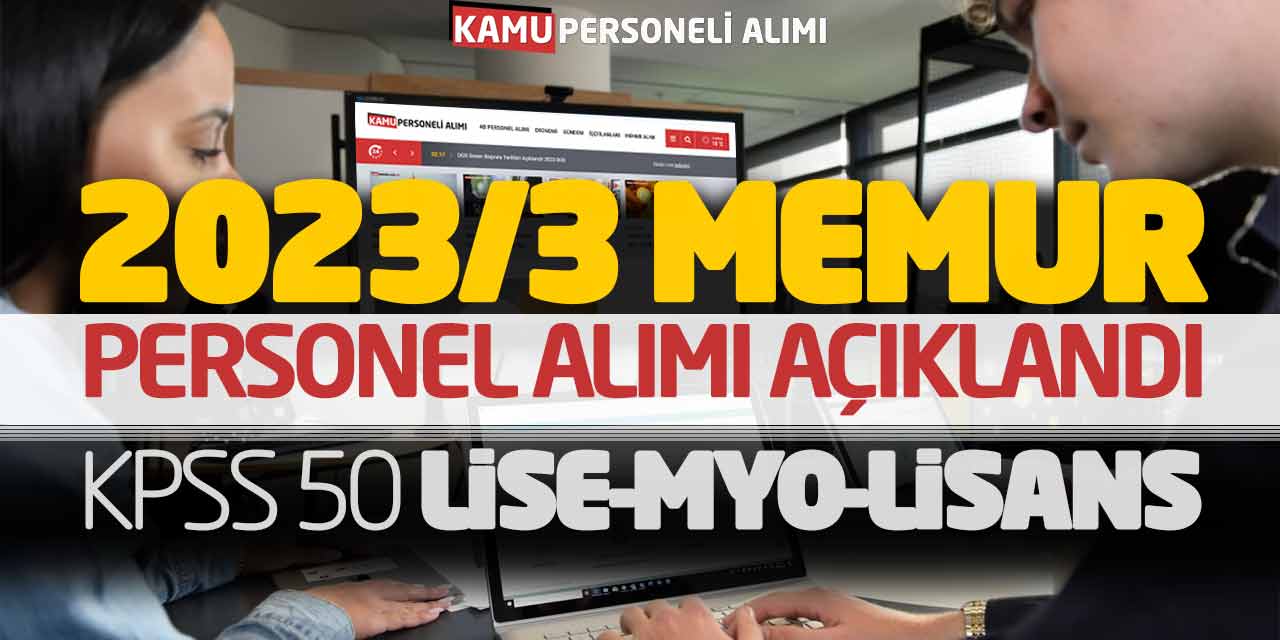 2023/3 Memur Personel Alımı Açıklandı! KPSS 50 Lise-MYO-Lisans