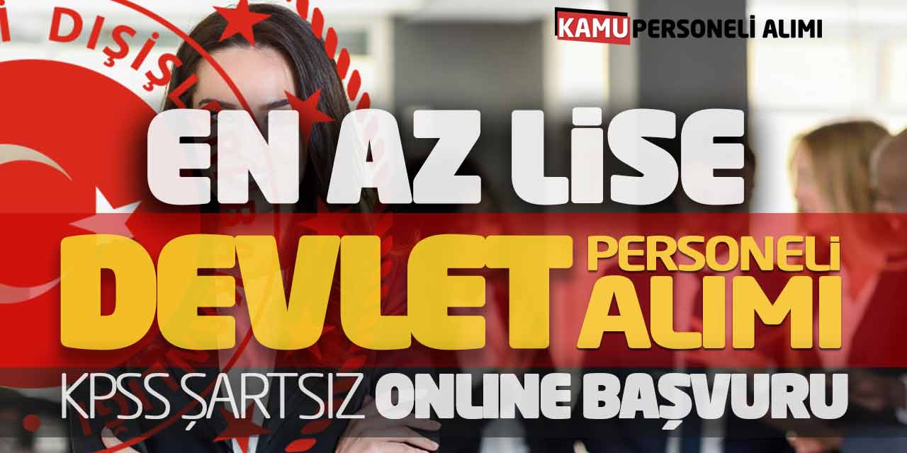 En Az Lise Devlet Personeli Alımı (KPSS Şartsız - Online Başvuru)