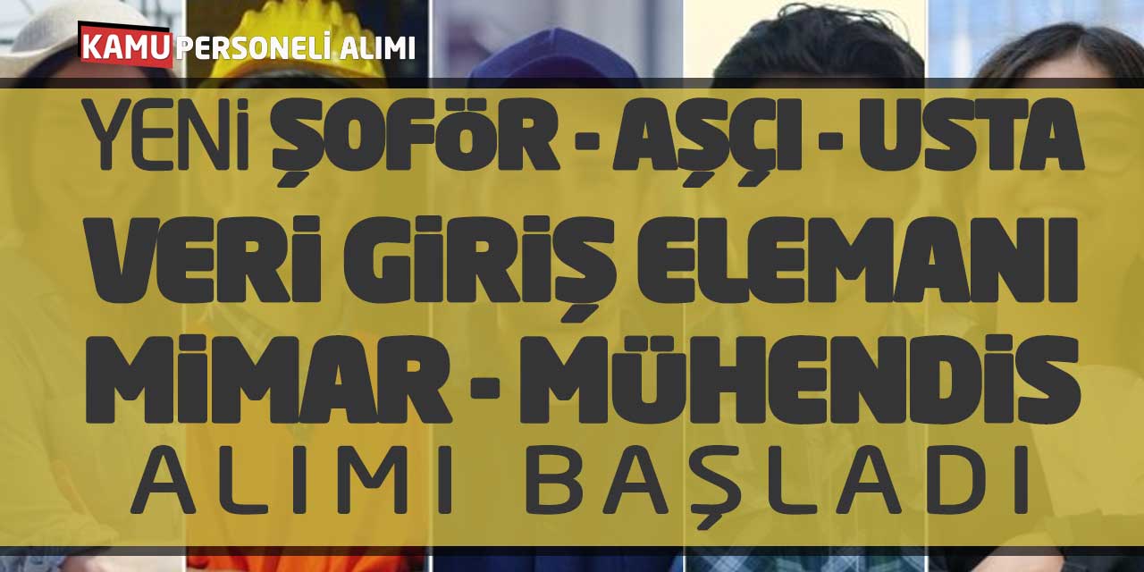 Yeni Şoför Aşçı Usta Veri Giriş Elemanı Mimar Mühendis Alımı Başladı