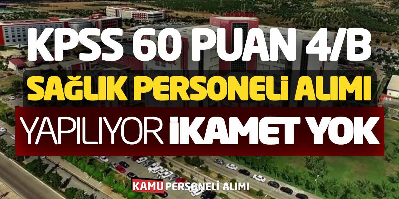 KPSS 60 Puanla 4/B Sağlık Personeli Alımı Yapılıyor (İkamet Şartsız)