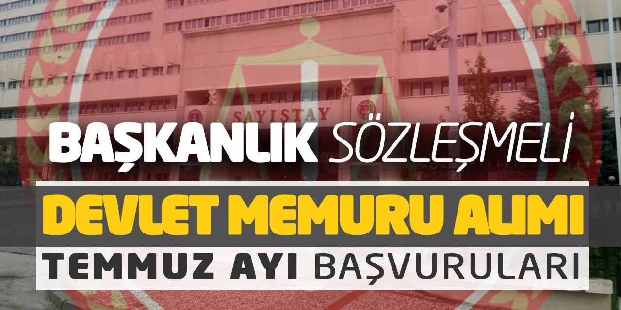 Başkanlık Sözleşmeli Devlet Memuru Alımı Temmuz Ayı Başvuruları