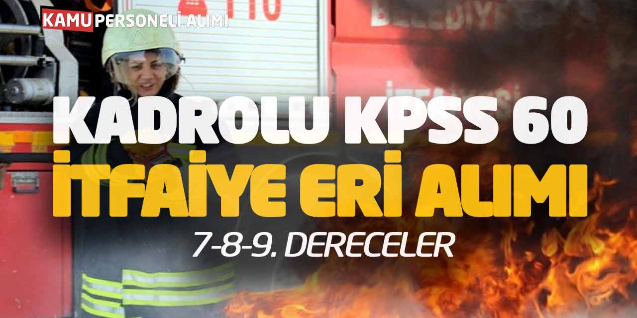 Kadrolu KPSS 60 İtfaiye Eri Alımı Başvuruları (7-8-9. Dereceler)