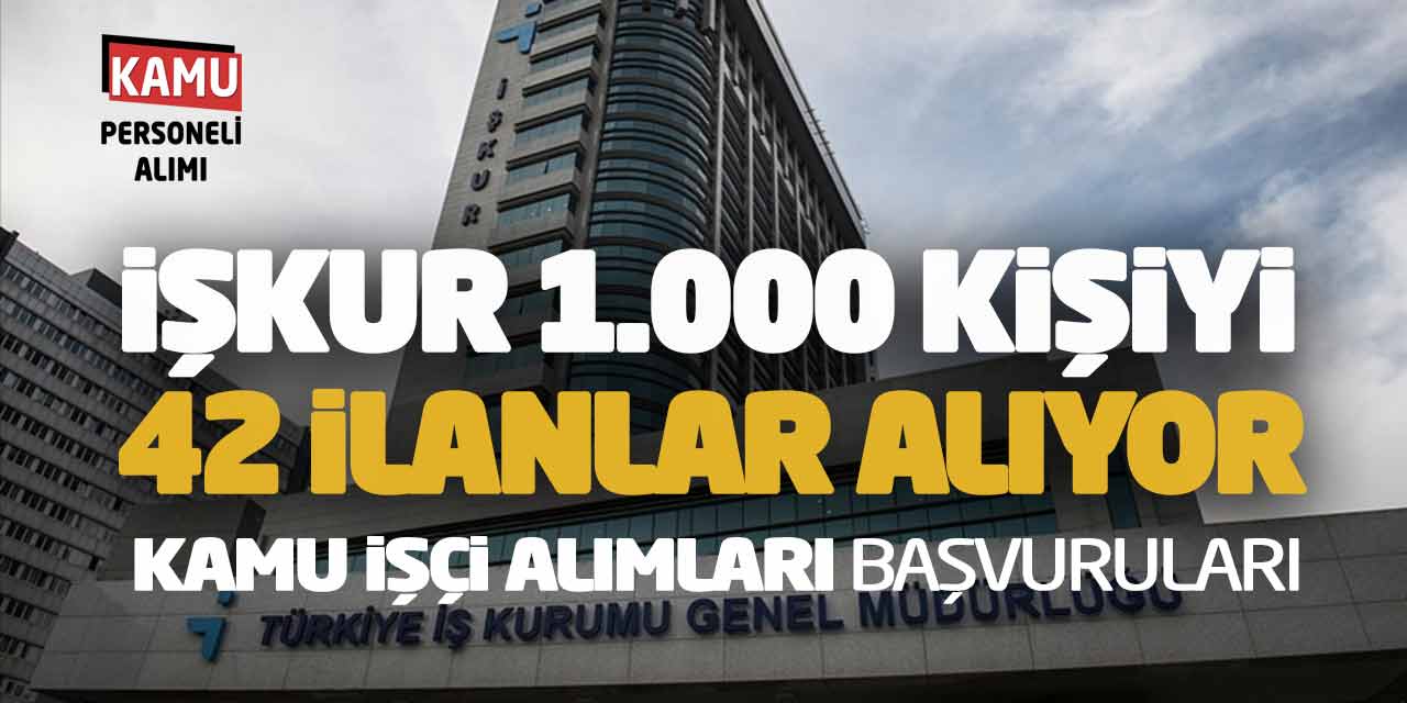 İŞKUR 1.000 Kişiyi 42 İlanla Alıyor! Kamu İşçi Alımları Başvuruları