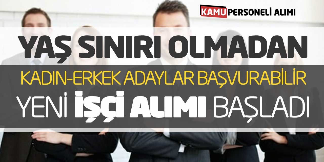 Yaş Sınırı Olmadan Kadın-Erkek Adaylar Başvurabilir! Yeni İşçi Alımı Başladı