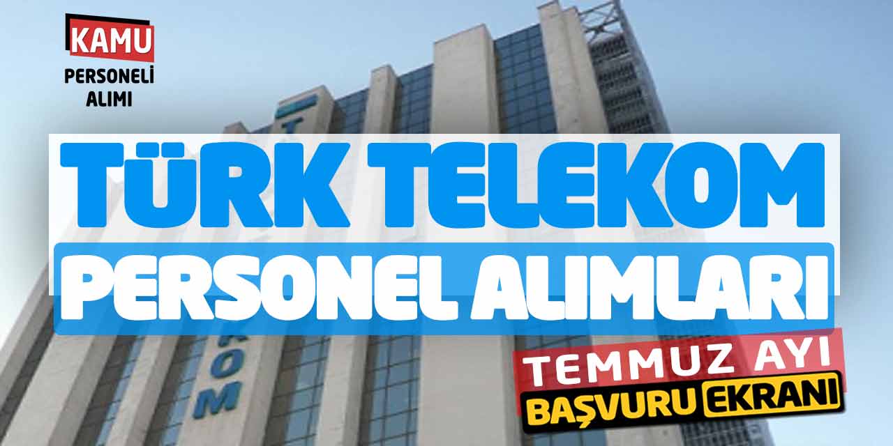 Türk Telekom Temmuz Ayı Personel Alımları Yapacak! Başvuru Ekranı