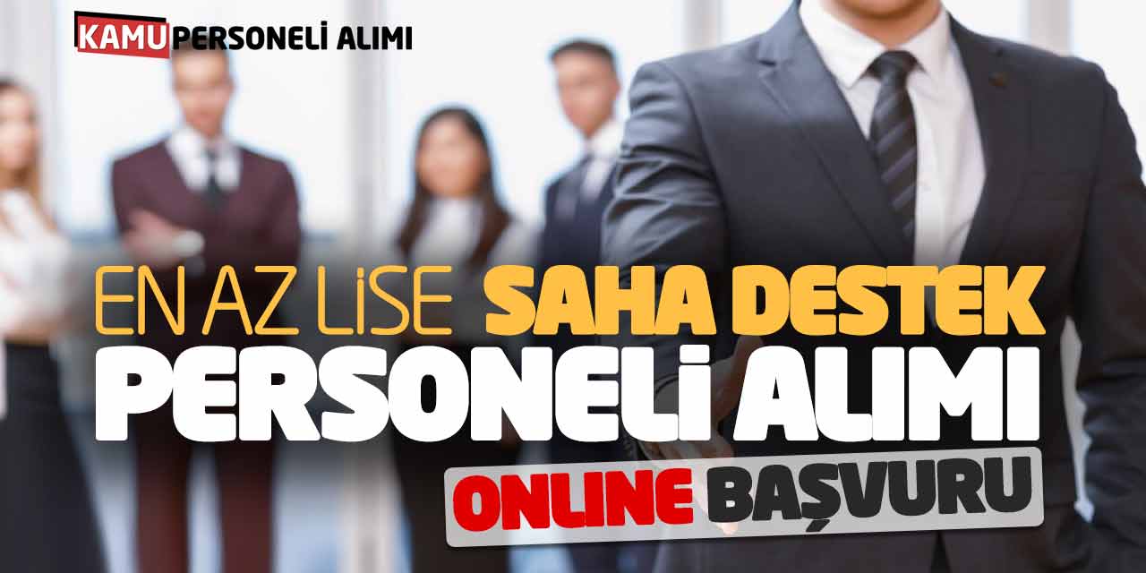 En Az Lise Mezunu Saha Destek Personeli Alımı! Online Başvuru