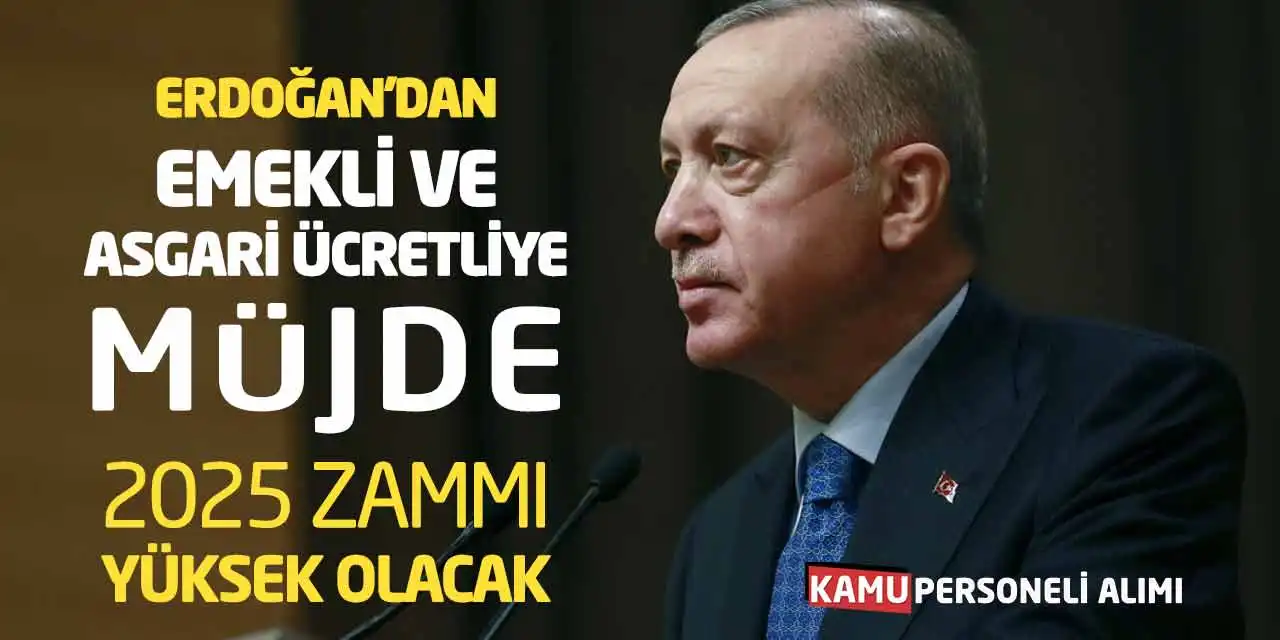 Erdoğan'dan Emekli - Asgari Ücretliye Müjde! 2025 Zammı Yüksek Olacak