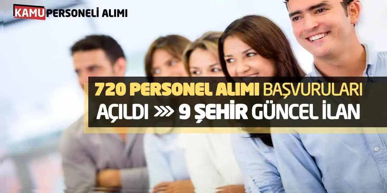 720 Kontenjana Personel Alımı Başvuruları Açıldı: 9 Şehir Güncel İlan