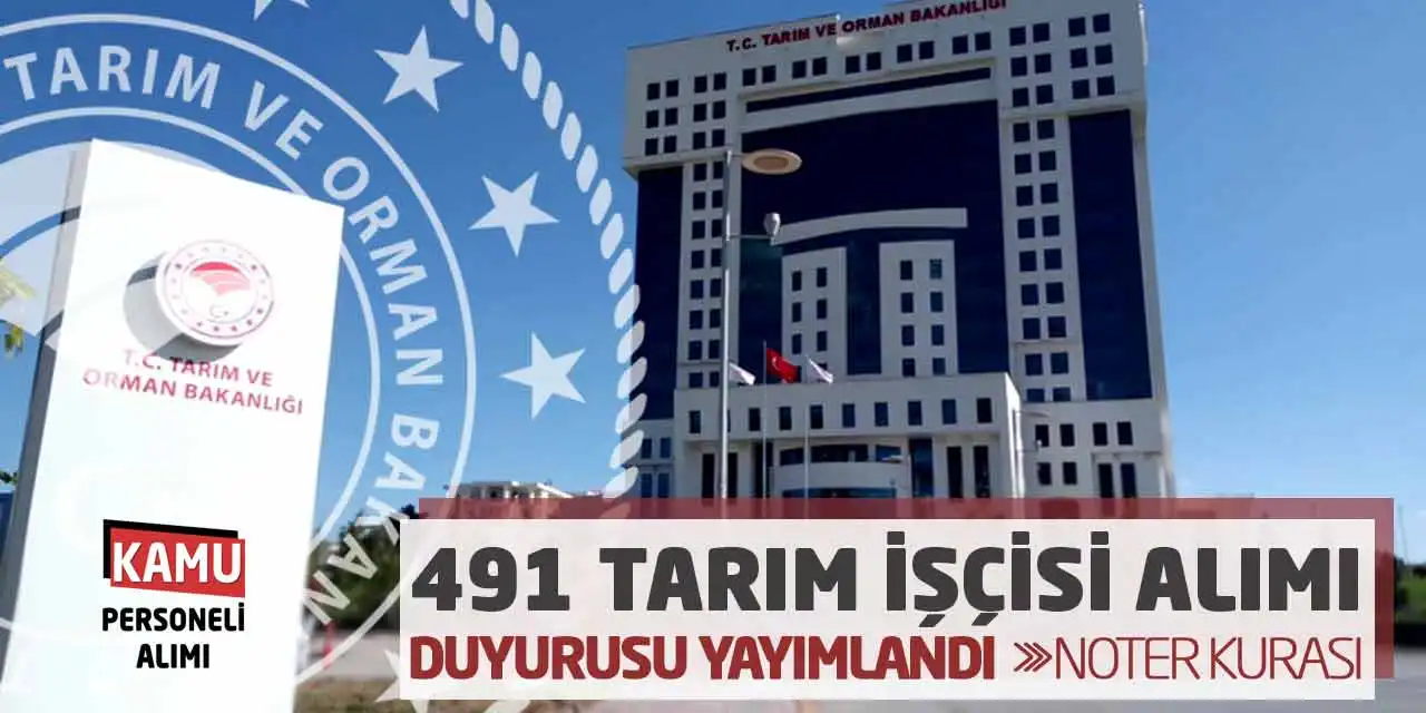 Bakanlık 491 Tarım İşçisi Alımı Duyurusu Yayımlandı! Noter Kurası