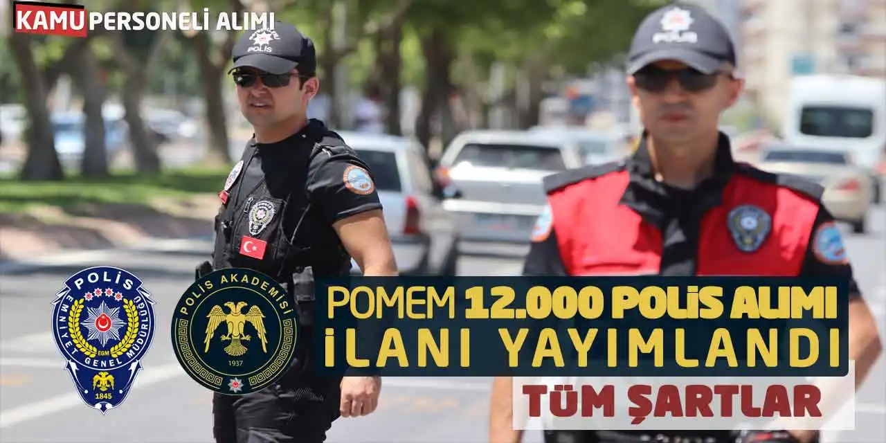 32. Dönem POMEM 12.000 Polis Alımı İlanı Yayımlandı! Tüm Şartlar Geldi