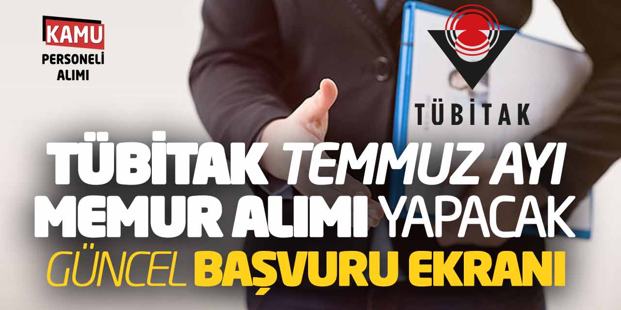 TÜBİTAK Temmuz Ayı Memur Alımı Yapacak! Güncel Başvuru Ekranı