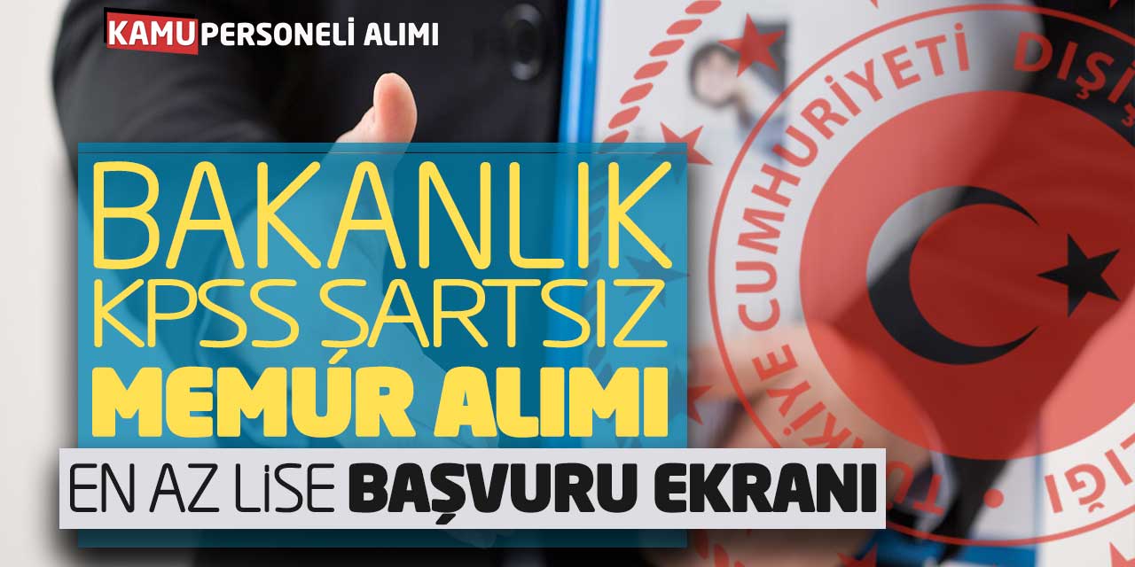 Bakanlık KPSS Şartsız Online Kamu Memur Alımı Başvuruları (En Az Lise)