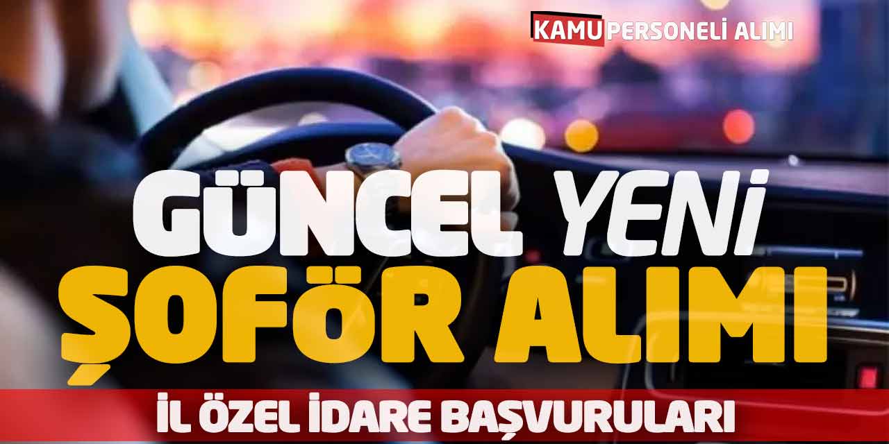 Güncel Yeni Şoför Alımı Yapılacak! İl Özel İdare Başvuruları
