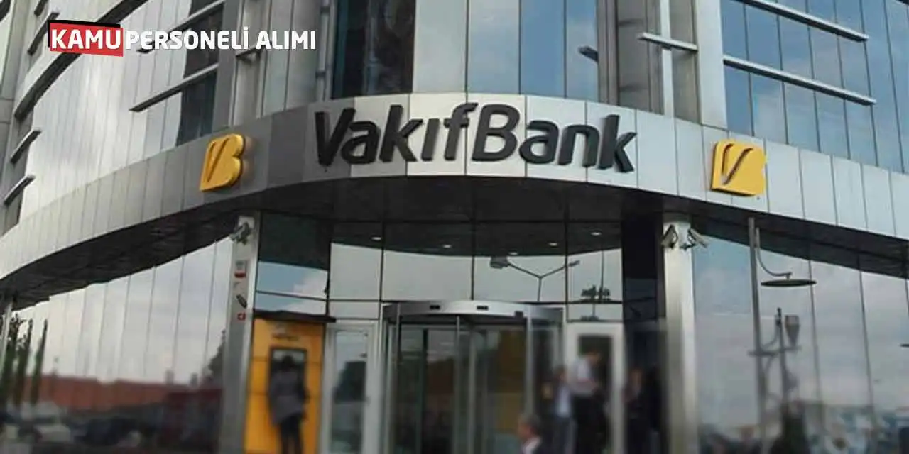 Vakıfbank 845 Memur Alımı Duyurusu Bugün Yayımlandı