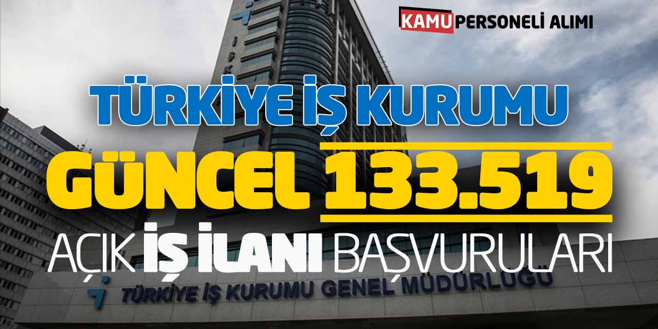 Türkiye İş Kurumu Güncel 133.519 Açık İş İlanı Başvuruları! Temmuz 2023