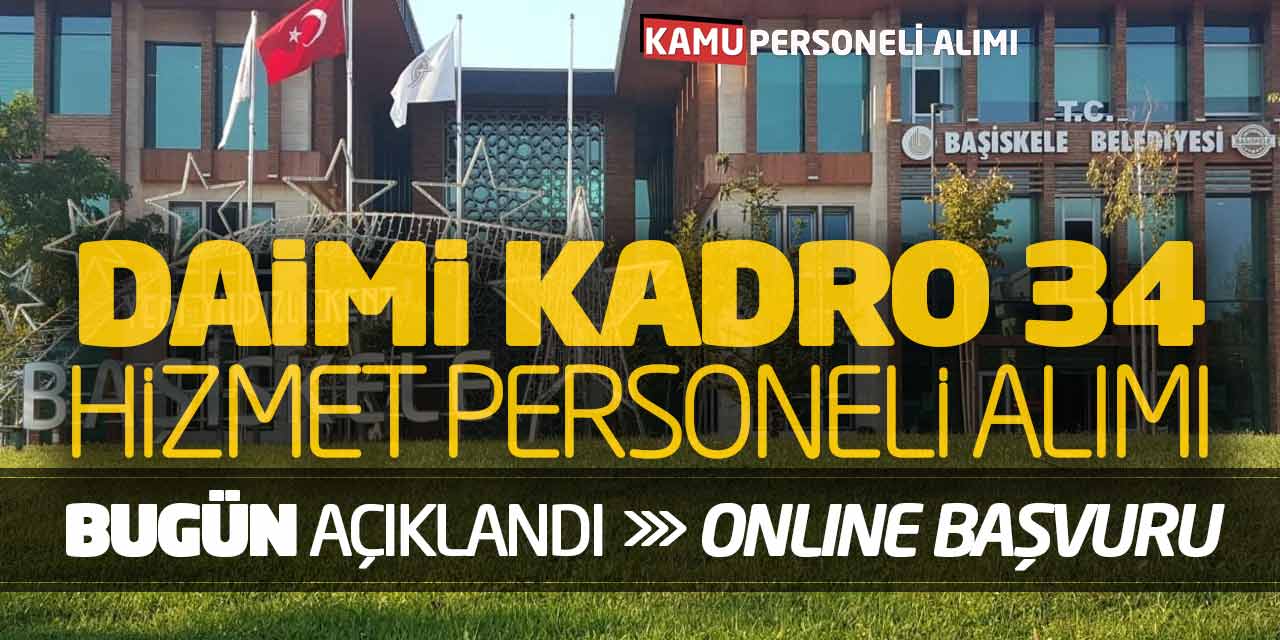 Daimi Kadro 34 Hizmet Personeli Alımı Bugün Açıklandı! Online Başvuru