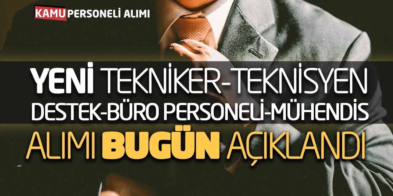 Yeni Tekniker Teknisyen Destek Büro Personeli Mühendis Alımı Bugün Açıklandı