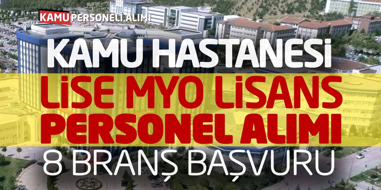 Kamu Hastanesi Lise Önlisans Lisans Personel Alımı! 8 Branş Başvuru