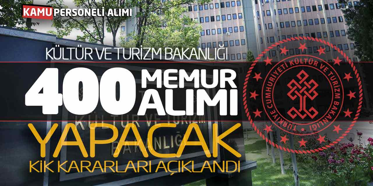 Kültür ve Turizm Bakanlığı 400 Yeni Memur Alımı Yapacak! KİK Kararları Açıklandı