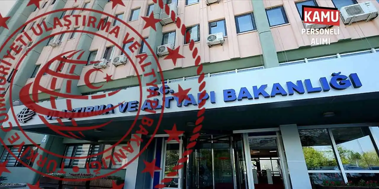 Ulaştırma ve Altyapı Bakanlığı 7 Branş Devlet İşçisi Alımı Başladı