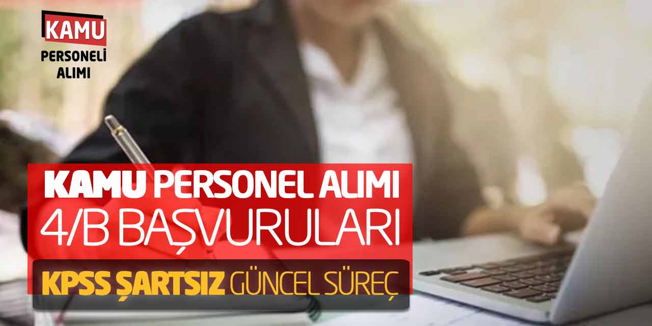 Kamu Personel Alımı 4/B Başvuruları! KPSS Şartsız Güncel Süreç