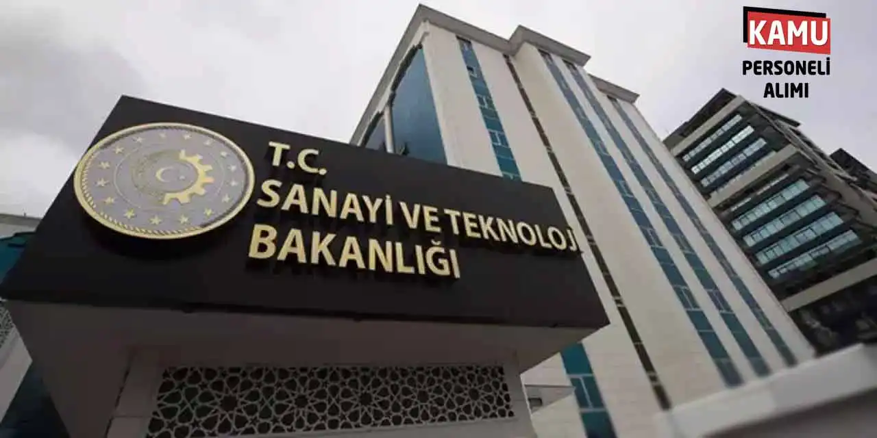 Sanayi ve Teknoloji Bakanlığı 3 Branşta Kamu Memur Alımı Yayımladı