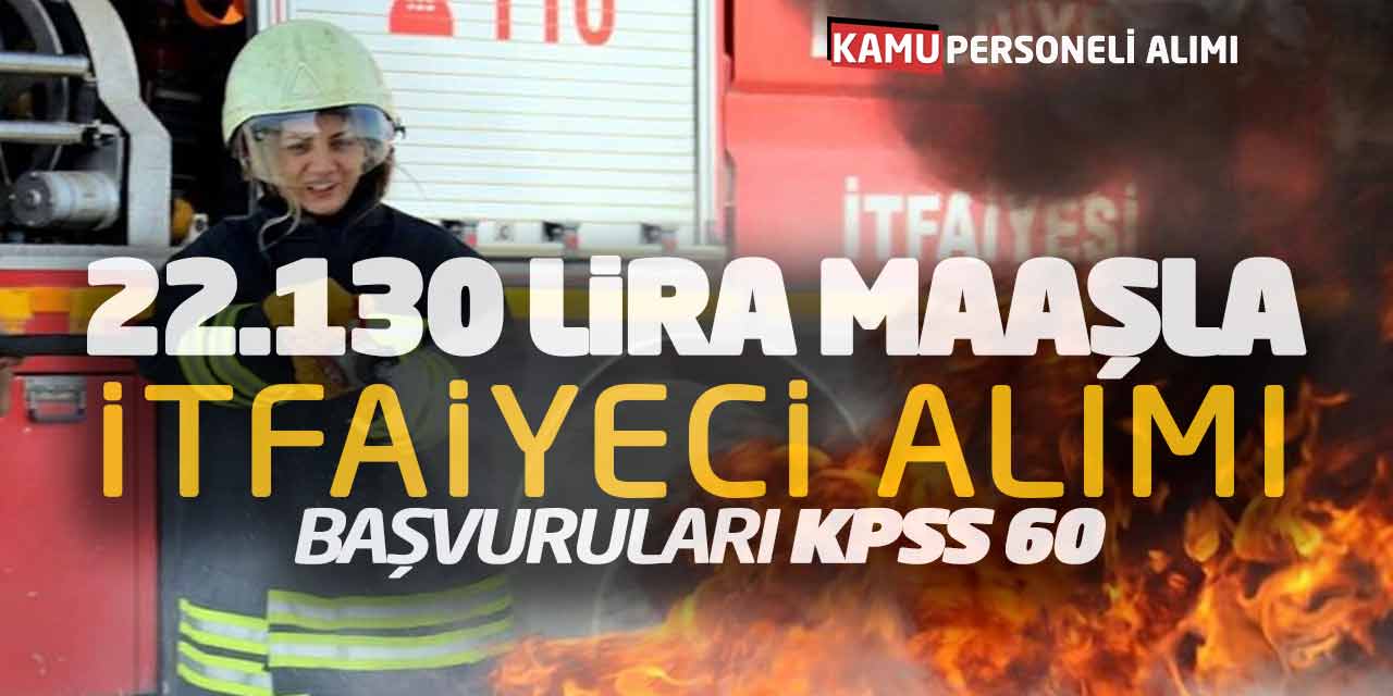 22.130 Lira Maaşla İtfaiyeci Alımı Başvuruları! KPSS 60