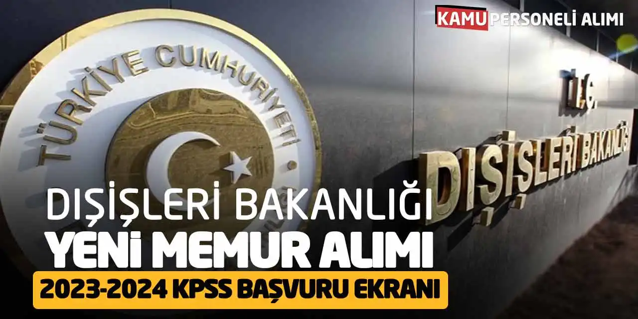 Dışişleri Bakanlığı Yeni Memur Alımı: 2023-2024 KPSS Başvuru Ekranı