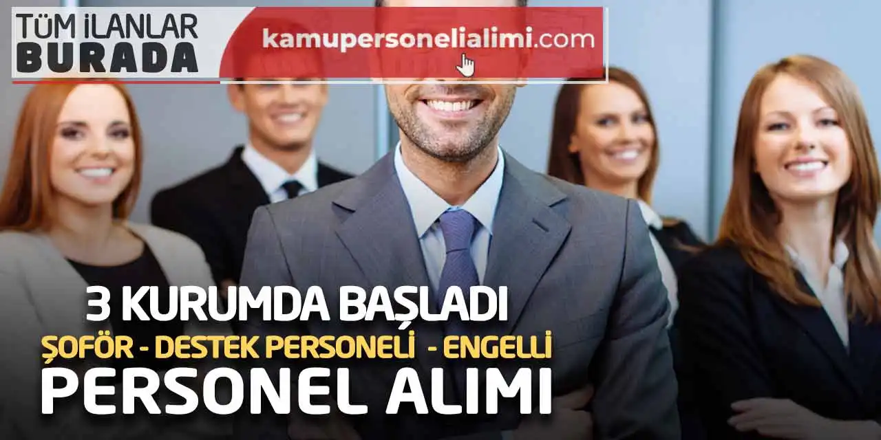 3 Kurumda Başladı: Şoför, Destek Personeli, Engelli Personel Alımı