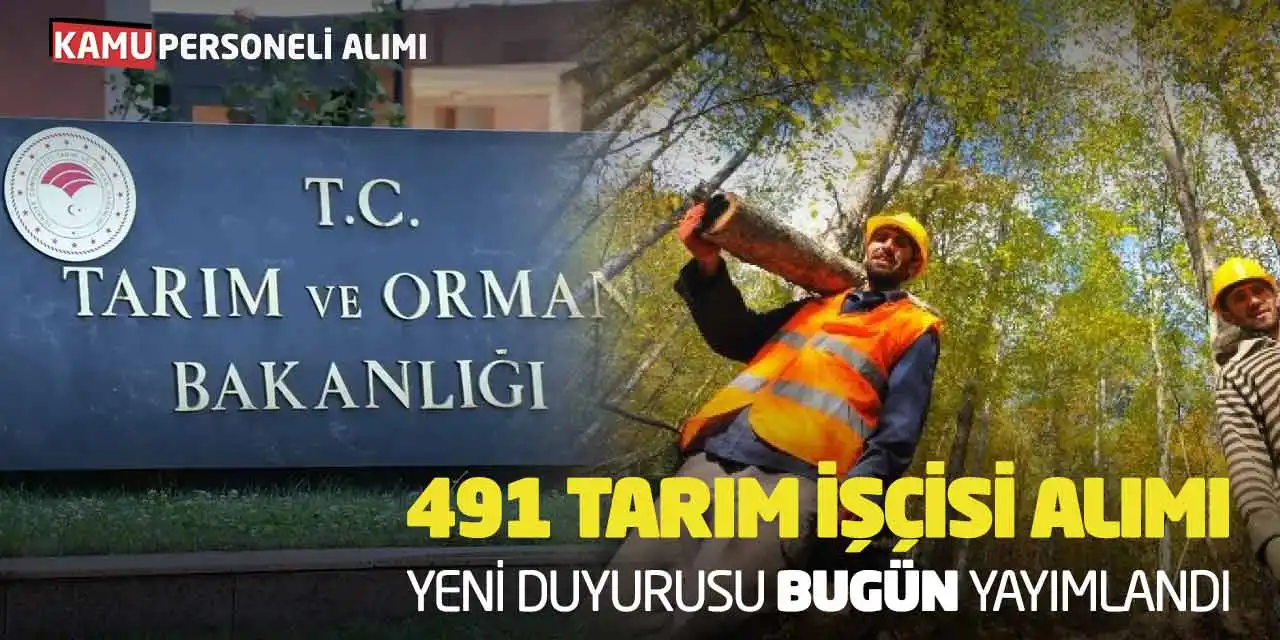 491 Tarım İşçisi Personel Alımı Yeni Duyurusu Bugün Yayımlandı