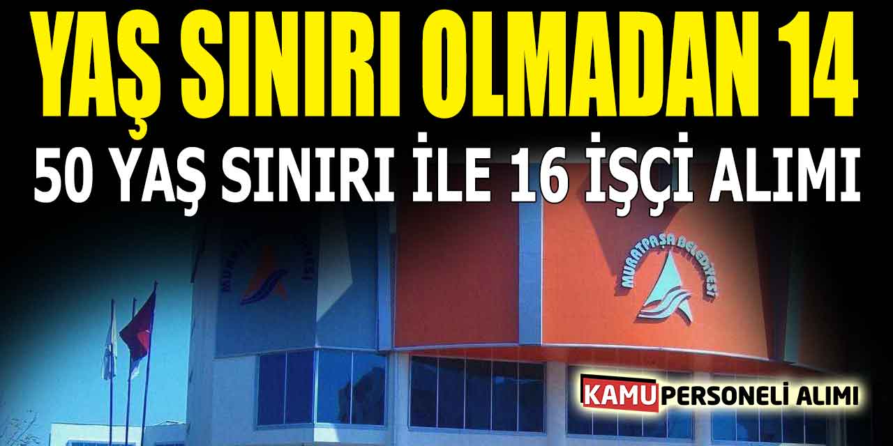 Yaş Sınırı Olmadan 14, 50 Yaş Sınırı ile 16 İşçi Alımı