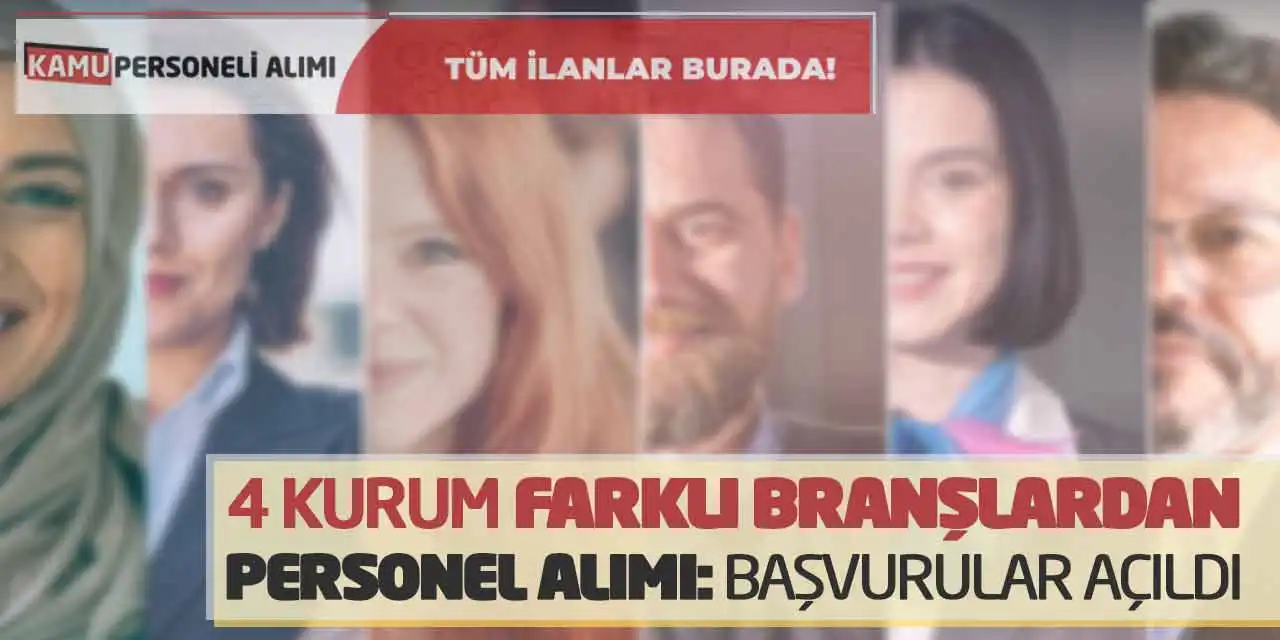 4 Kurum Farklı Branşlardan Personel Alımı Yapacak: Başvurular Açıldı