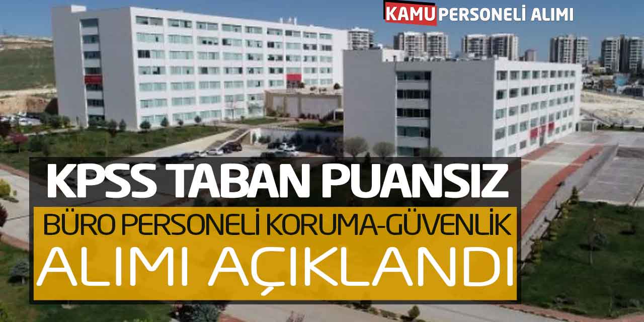 KPSS Taban Puansız Büro Personeli Koruma Güvenlik Alımı Açıklandı