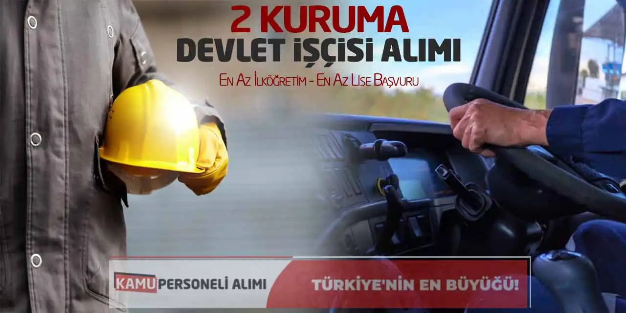 2 Kuruma Devlet İşçisi Alımı: En Az İlköğretim-En Az Lise Başvuru