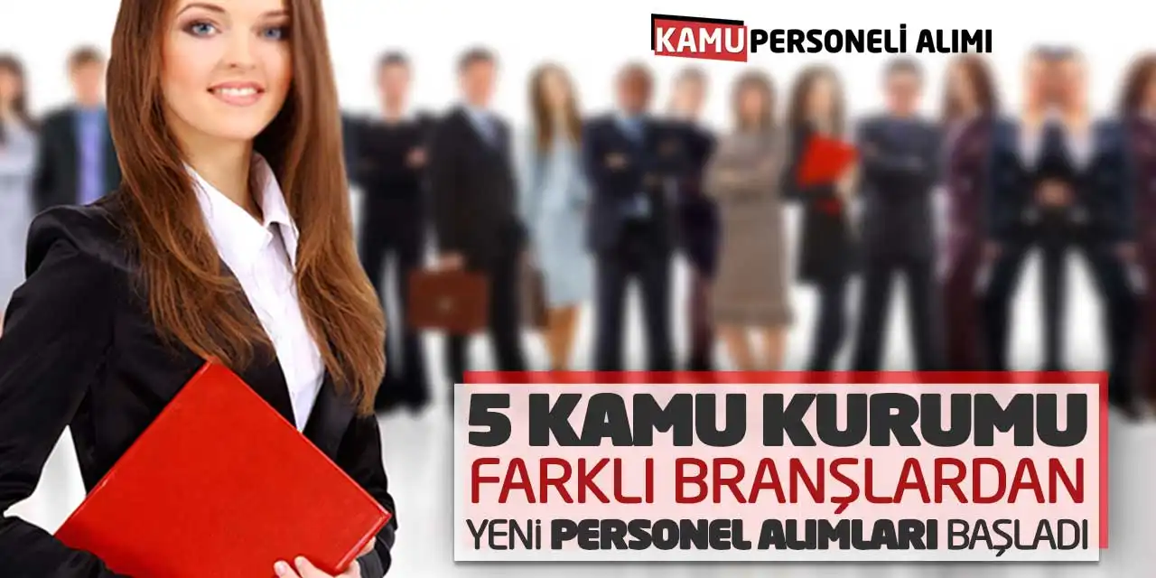 5 Kamu Kurumu Farklı Branşlardan Yeni Personel Alımları Başladı