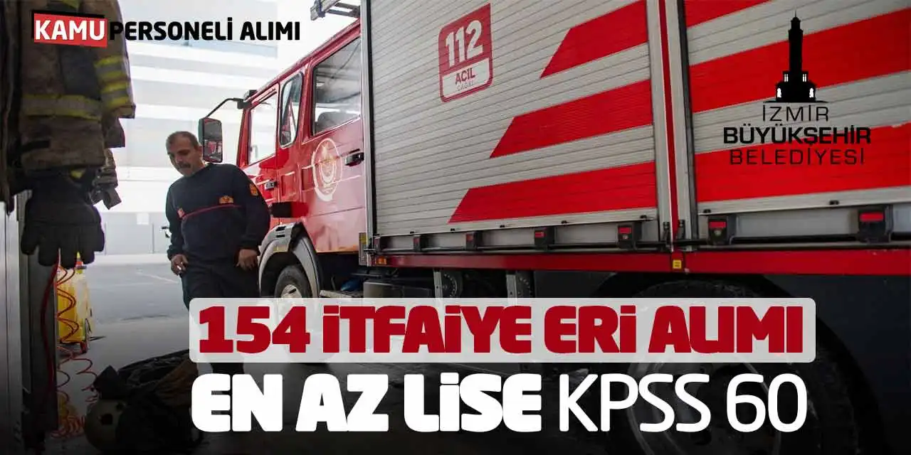 İzmir Büyükşehir 154 İtfaiye Eri Alımı Yapacak! En Az Lise KPSS 60