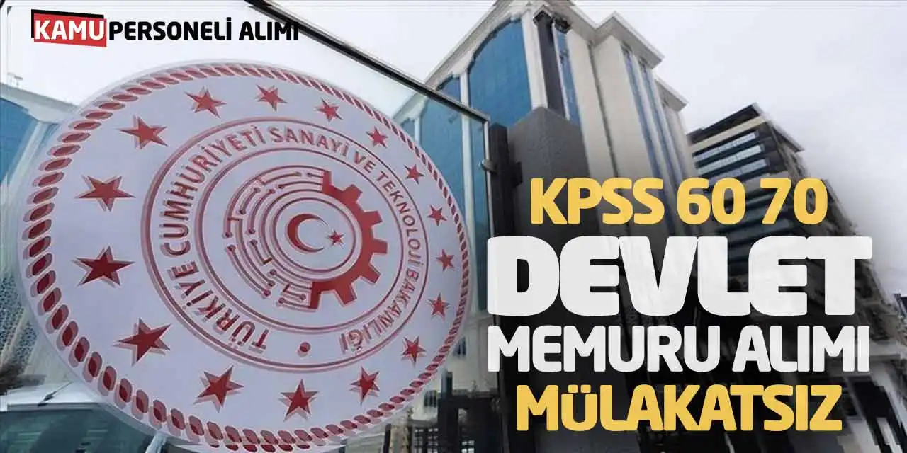 Bakanlık KPSS 60 70 Puanlarla Güncel Devlet Memuru Alımı! Mülakatsız