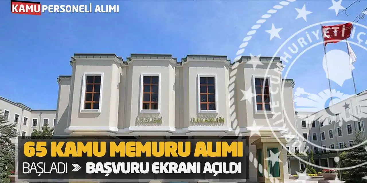 İçişleri Bakanlığı 65 Kamu Memuru Alımı Başladı: Başvuru Ekranı Açıldı