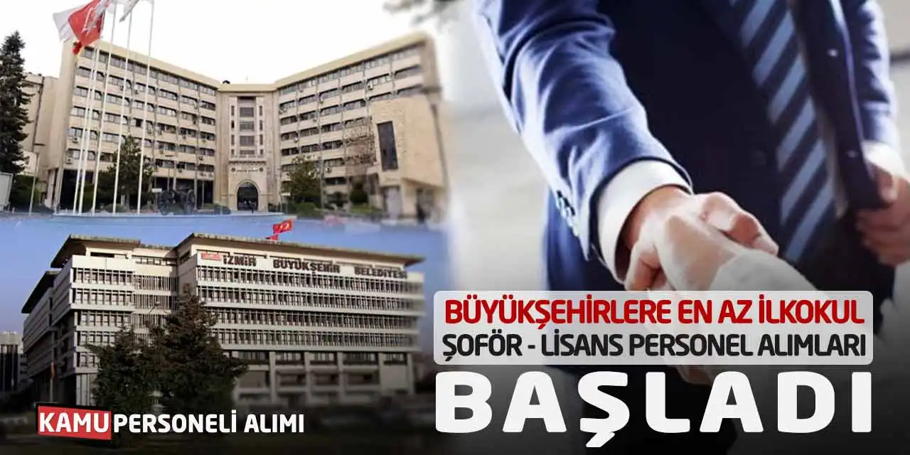 Büyükşehirlere En Az İlkokul Şoför ve Lisans Personel Alımları Başladı